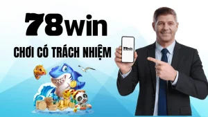 Chơi có trách nhiệm 78WIN an toàn 2026